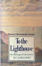 To the Lighthouse: The Marriage of Life and Art (Twayne’s Masterwork Studies)