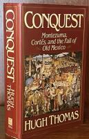 Conquest: Montezuma, Cortés, and the Fall of Old Mexico