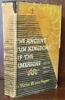 The Ancient Sun Kingdoms of the Americas: Aztec, Maya, Inca