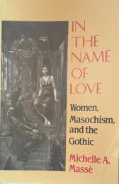 In the Name of Love: Women, Masochism, and the Gothic
(Reading Women Writing)