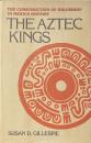 The Aztec Kings: The Construction of Rulership in Mexica History