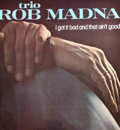 I got it bad and that ain't good  Rob Madna Trio