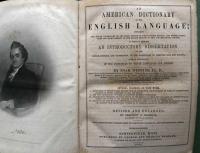 An American Dictionary of the English Language; containing the whole vocabulary of the first edition in two volumes quarto; the entire corrections and improvements of the second edition in two volumes royal octavo; to which is prefixed An Introductory Dissertation on the origin, history, and connection, of the languages of Western Asia and Europe, with an explanations of the principles on which are formed.