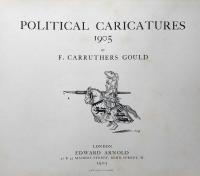 Political Caricatures 1905-show in chronological order as they appeared in the Westminster Gazette from day to day,the principal political events between November 1904 and November 1905