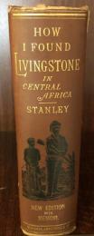 How I found Livingstone : travels, adventures, and discoveries in Central Africa : including an account of four months' residence with Dr. Livingstone