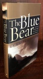 The Blue Bear: A True Story of Friendship, Tragedy, and Survival in the Alaskan Wilderness 