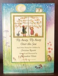 Fly Away, Fly Away over the Sea: And Other Poems for Children