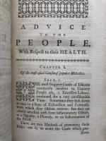Advice to the People in General,With Regard to their Health:But more particularly calculated for those,who,by their Distance from regular Physicians, or other very experienced practitioners, are the most unlikely to be seasonably provided with the best Advice and Assistance, in acute Diseases, or upon any sudden inward or outward Accident. With A Table of the most cheap, yet effectual Remedies, and the plainest Directions for preparing them readily. Translated from the French Edition of Dr.Tissot's Avis au Peuple,&c. Printed at Lyons; with all his own Notes; a few of his medical Editor's at Lyons; and several occasional Notes, adapted to this English Translation, By J. Kirkpatrick,M.D.