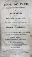 The Book of Fate, Formerly in the Possession of Napoleon,Late Emperor of France; and Now First Rendered into English, From a German Translation, of an Ancient Egyptian Manuscript, Found in the Year 1801, by M.Sonnini, in One of the Royal Tombs, near Mount Libycus, in Upper Egypt
