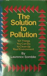 The Solution to Pollution　101 Things You Can Do to Clean Up Your Environment 