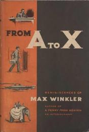 From A to X  Reminiscences of Max Winkler