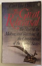 The Great Rehearsal　The Story of the Making and Ratifying of the Constitution of the United States