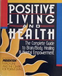 Positive Living and Health: The Complete Guide to Brain/Body Healing and Mental Empowerment