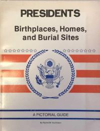 Presidents： Birthplaces, Homes and Burial Sites