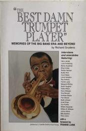 The Best Damn Trumpet Player: Memories of the Big Band Era and Beyond