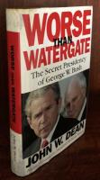 Worse than Watergate: The Secret Presidency of George W. Bush
