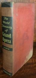 The World Treasury of Grand Opera  Its Triumphs, Trials and Great Personalities