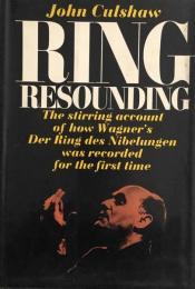 RING RESOUNDING : The stirring account of how Wagner's Der Ring des Nibelungen was recorded for the first time