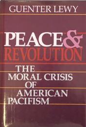 Peace and Revolution: The Moral Crisis of American Pacifism