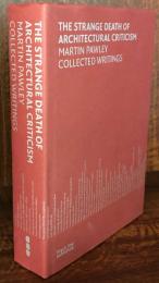 The Strange Death of Architectural Criticism : Martin Pawley Collected Writings