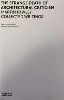 The Strange Death of Architectural Criticism : Martin Pawley Collected Writings