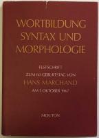 Wortbildung, Syntax Und Morphologie: Festschrift Zum 60. Geburtstag Von Hans Marchand Am 1. Oktober 1967 