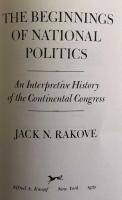 The beginnings of national politics: An interpretive history of the Continental Congress