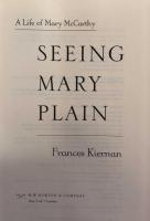 Seeing Mary Plain: A Life of Mary McCarthy