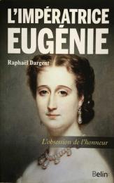 L'impératrice Eugénie: L'obsession de l'honneur