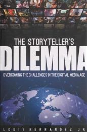 The Storyteller's Dilemma : Overcoming the Challenge of the Digital Media Age
