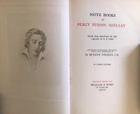 Note Books of Percy Bysshe Shelley From the Originals in the Library of W. K. Bixby. Deciphered, Transcribed, and Edited, with a Full Commentary by H. Buxton Forman, C. B. In Three Volumes