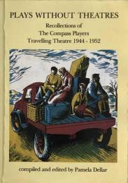 Plays Without Theatres: Recollections of the Compass Players Travelling Theatre, 1944-52