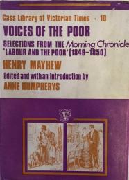 Voices of the Poor: Selections from the "Morning Chronicle" "Labour and the Poor": Selections from the "'Morning Chronicle' Labour and the Poor", 1849-50 (Cass Library of Victorian Times 10)