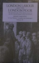 London Labour and the London: The Classical Study of the Culture of Poverty and the Criminal Classes in the 19th-Century Poor, Vol. 3