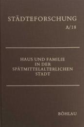 Haus und Familie in der spätmittelalterlichen Stadt