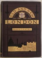 Old and New London:A Narrative of its History,its People and its Places Illustrated with Numerous Engravings from the most Authentic Sources