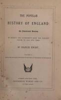 The Popular History of England:An Illustrated History Of Society and Government from the Earliest Period to Our Own Times.