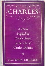 Charles: A Novel Inspired by Certain Events in the Life of Charles Dickens