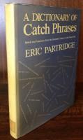 A Dictionary of Catch Phrases: British and American, from the Sixteenth Century to the Present Day 