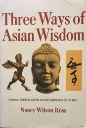 Three Ways of Asian Wisdom: Hinduism, Buddhism and Zen and their significance for the West 