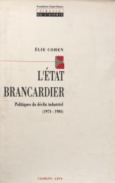 L'Etat brancardier  Politiques du déclin industriel (1974-1984)