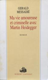 Ma vie amoureuse et criminelle avec Martin Heidegger 