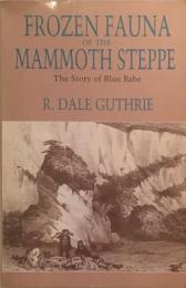 Frozen Fauna of the Mammoth Steppe: The Story of Blue Babe