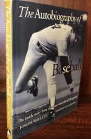 The Autobiography of Baseball: The Inside Story from the Stars Who Played the Game