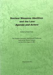 Nuclear Weapons Abolition and the Law:Agenda and Actors
　The Waseda University International Conference held on the Waseda Campus on July 31 to August 2,2001