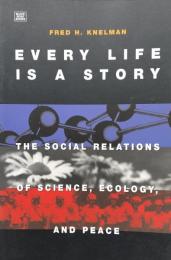 Every Life Is a Story: The Social Relations of Science Ecology and Peace