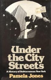 Under the City Streets: A History of Subterranean New York