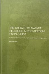The Growth of Market Relations in Post-Reform Rural China: A Micro-Analysis of Peasants, Migrants and Peasant Entrepreneurs 