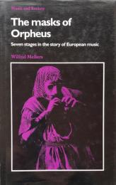 Masks of Orpheus : Stages in the Story of European Music