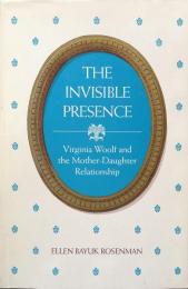 The Invisible Presence: Virginia Woolf and the Mother-Daughter Relationship